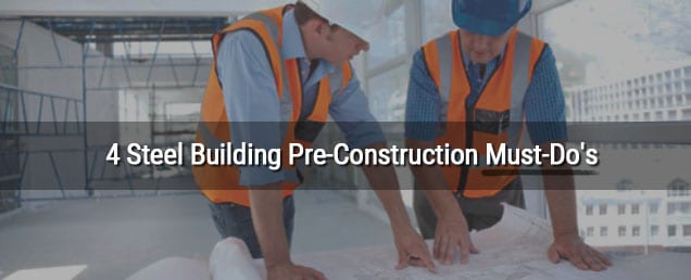 4 Steel Building Pre-Construction Must-Do's